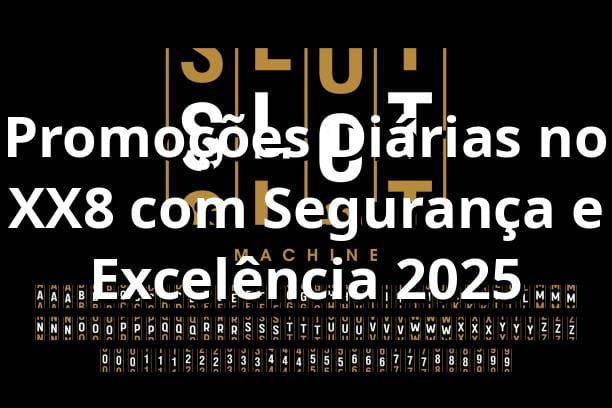 Promoções Diárias no XX8 com Segurança e Excelência 2025 🎮