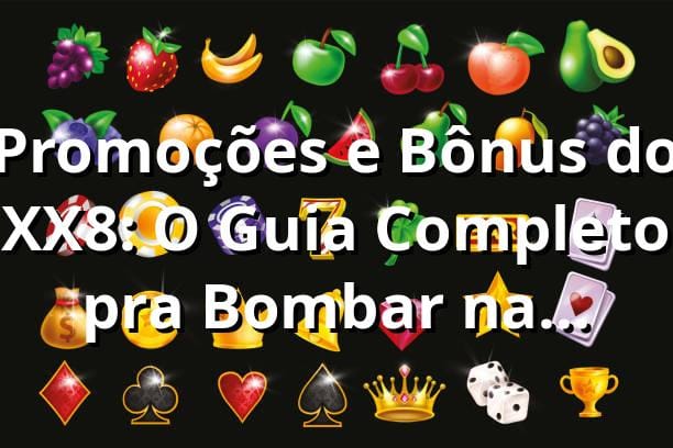 Promoções e Bônus do XX8: O Guia Completo pra Bombar na Plataforma! 🎰