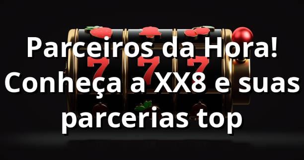 Parceiros da Hora! 🌟 Conheça a XX8 e suas parcerias top